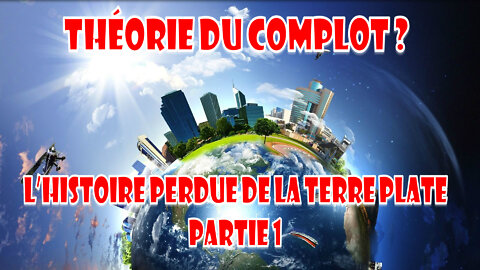 L’histoire Perdue de La Terre Plate une théorie du complot ? partie 1