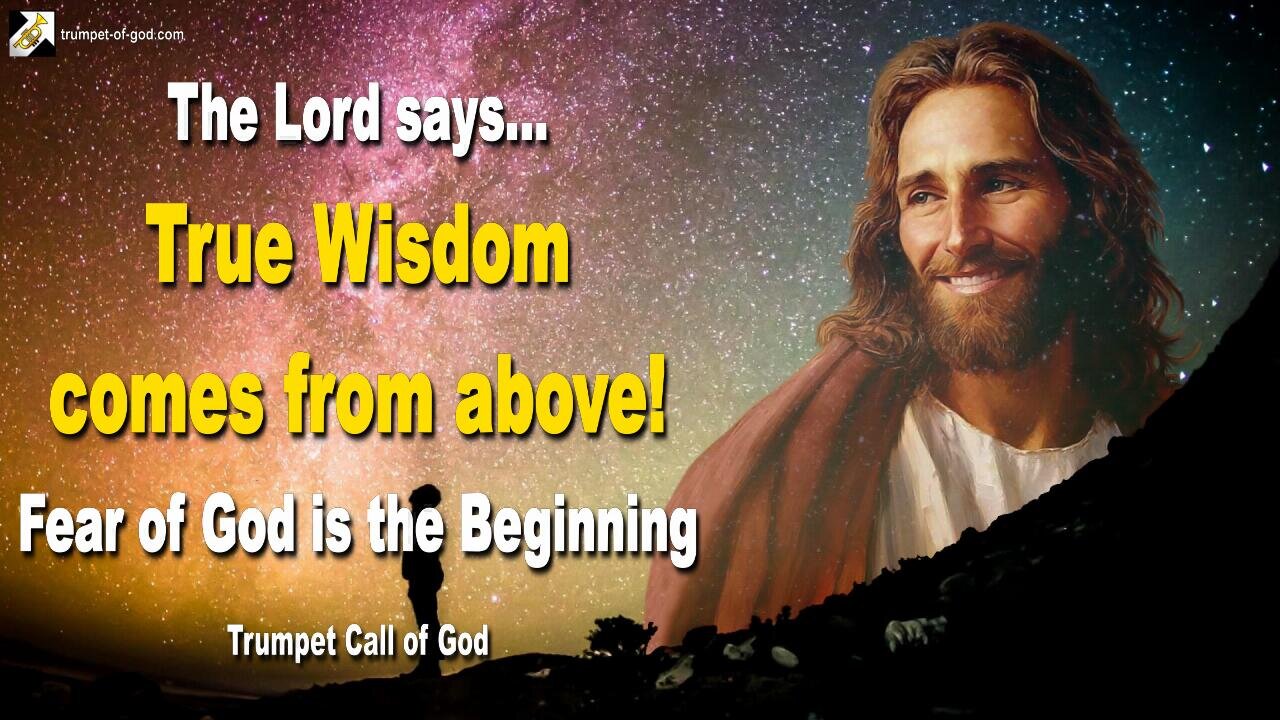 True Wisdom comes from above!... And Fear of God is the Beginning 🎺 Trumpet Call of God