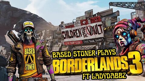 Based stoner gaming ft LAdydabbz| Borderlands 3| p3