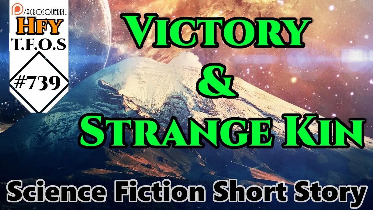 Sci-Fi Short Stories - Victory & Strange Kin (r/HFY TFOS# 739)