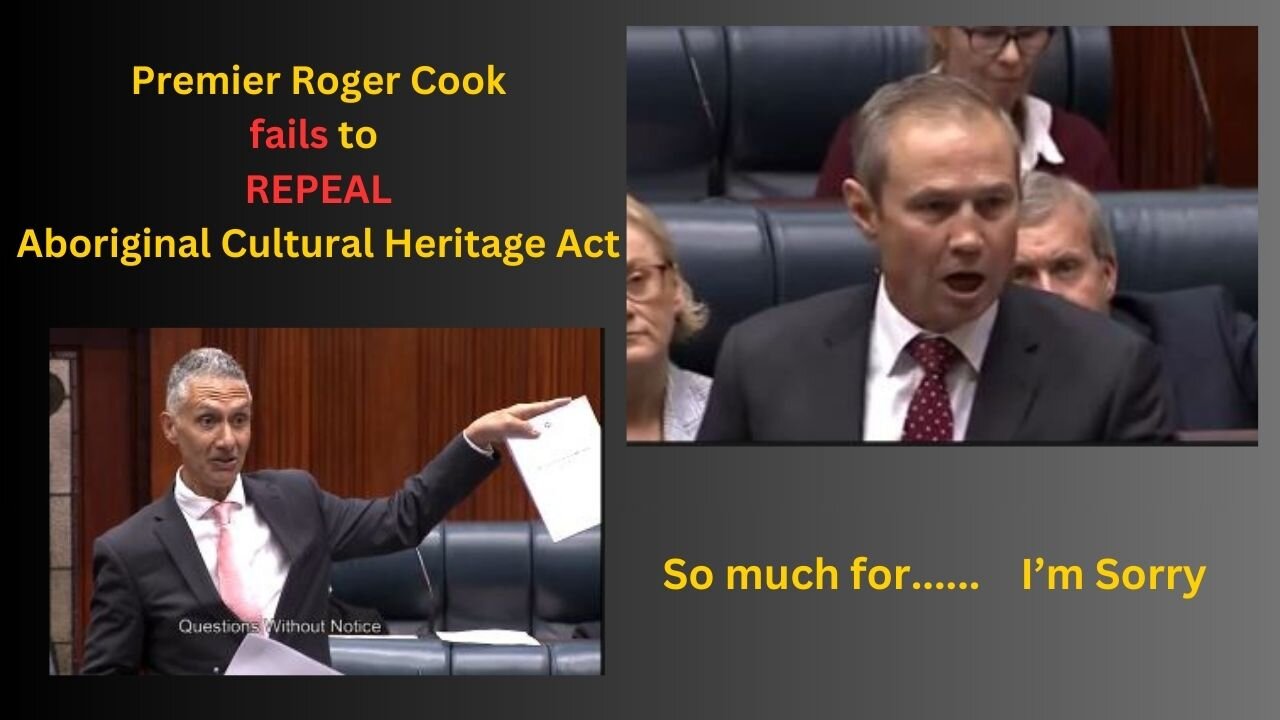 Premier Roger Cook FAILS to Repeal Aboriginal Cultural Heritage Act...Urgently