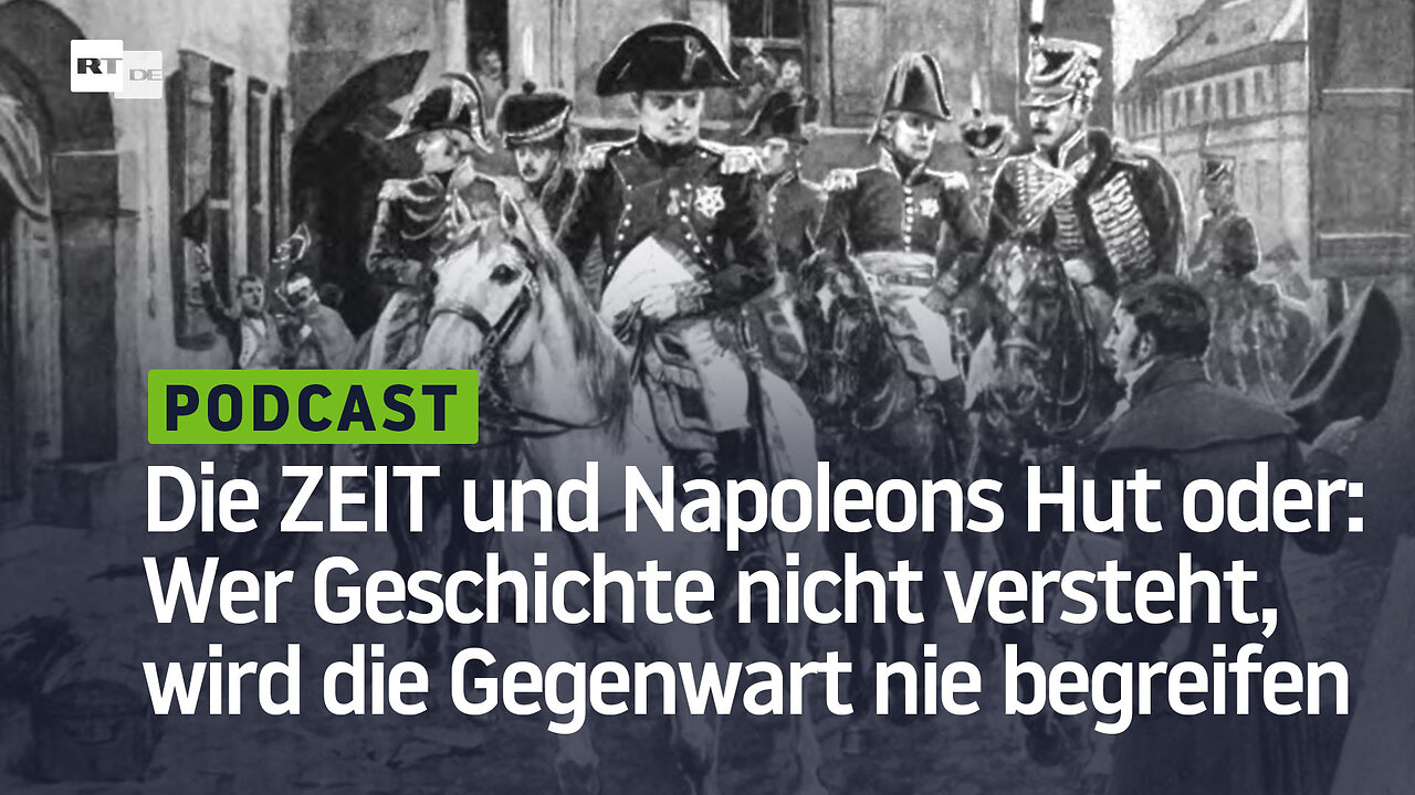 Die ZEIT und Napoleons Hut oder: Wer Geschichte nicht versteht, wird die Gegenwart nie begreifen