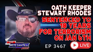 OATH KEEPER STEWART RHODES SENTENCED TO 18 YEARS FOR TERRORISM ON JAN 6TH | EP 3467-6PM