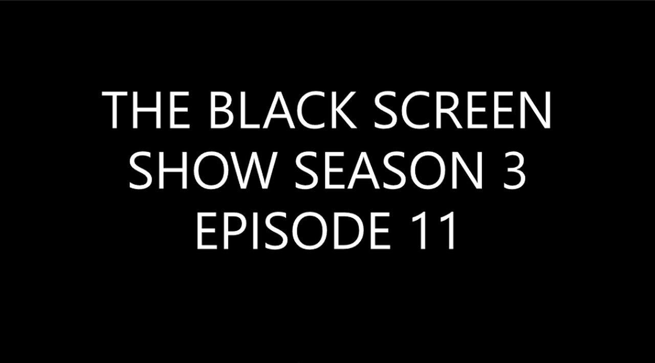 THE BLACK SCREEN SHOW SEASON 3 EPISODE 11