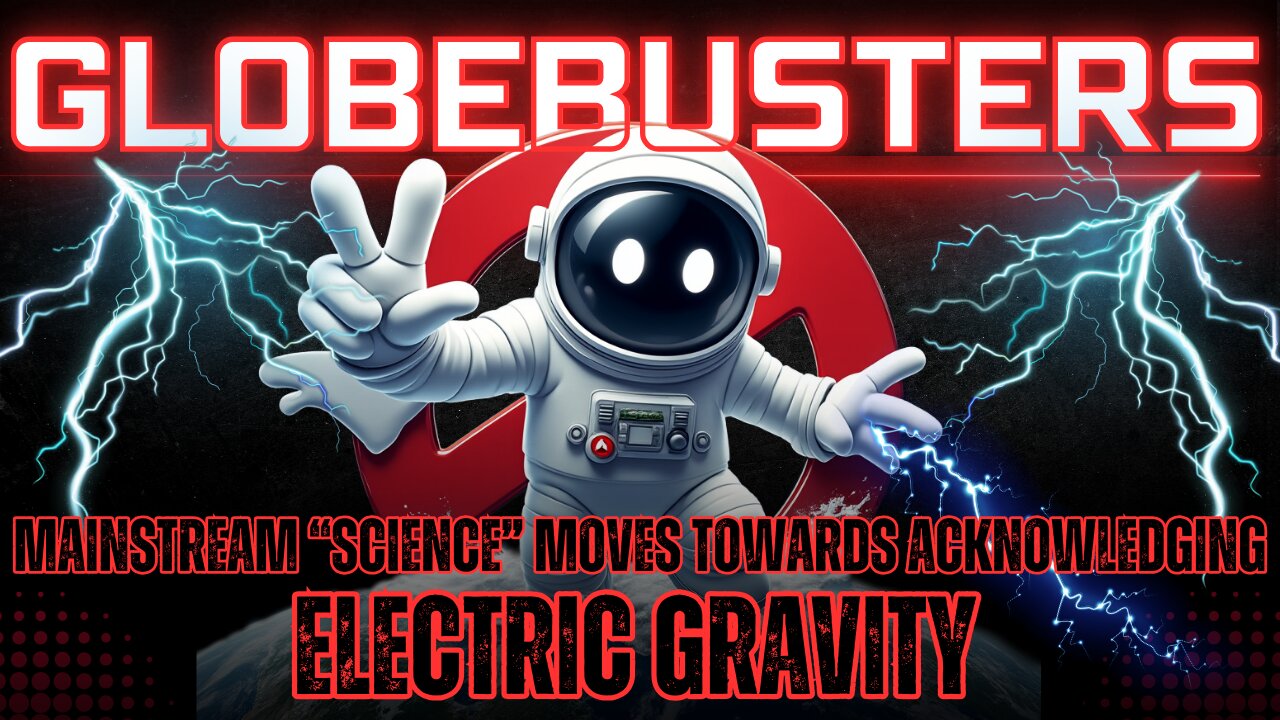 GLOBEBUSTERS LIVE | Episode 12.6 | Mainstream Moves Towards Electric Gravity - 11/17/24