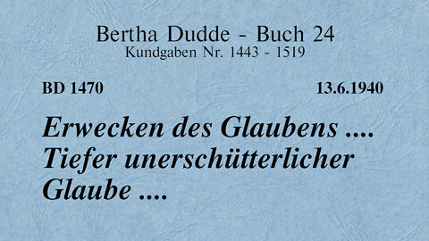 BD 1470 - ERWECKEN DES GLAUBENS .... TIEFER UNERSCHÜTTERLICHER GLAUBE ....