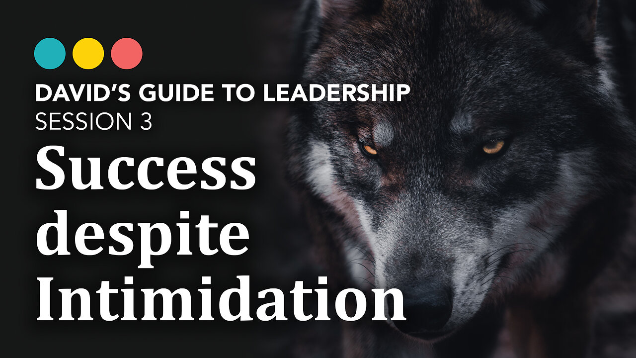 Attaining Success despite Intimidation, David’s Guide to Leadership 3/9