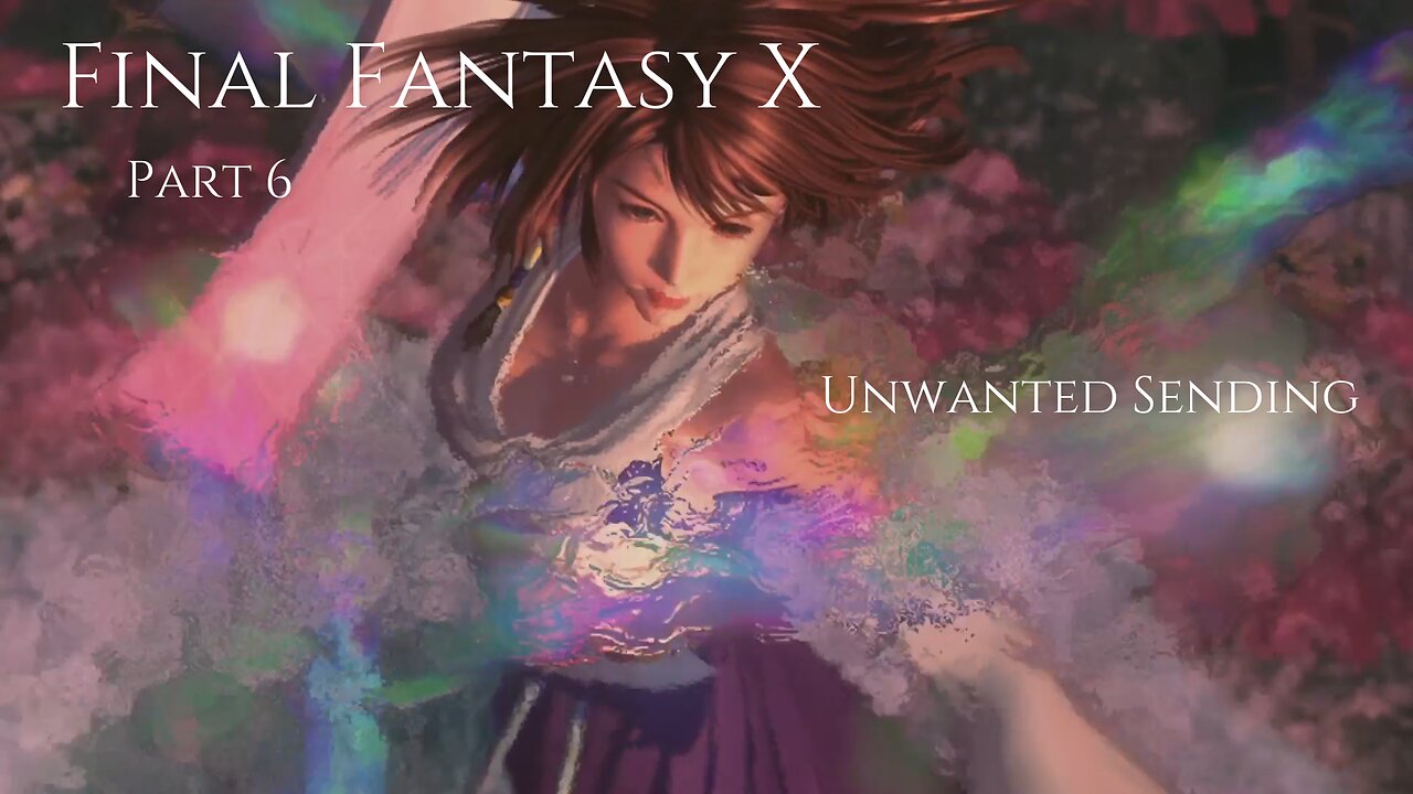 Final Fantasy X Part 6 - Unwanted Sending