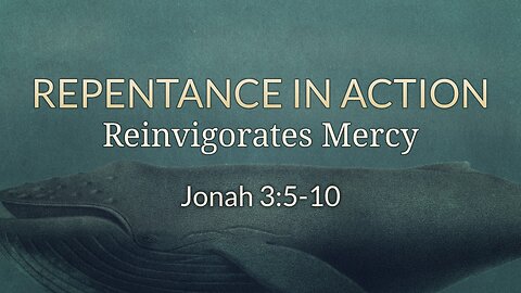 Aug. 20, 2023 - Sunday AM - MESSAGE - Repentance in Action (Jonah 3:5-10)