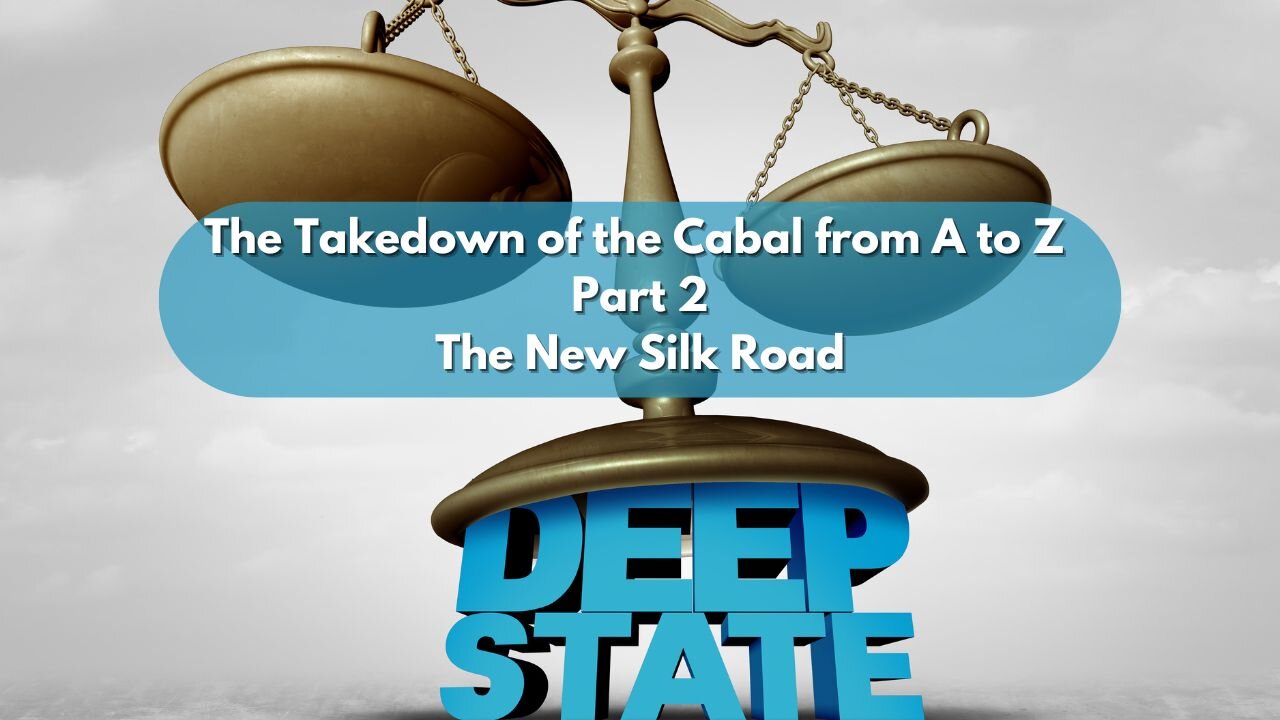 The Takedown of the Cabal from A to Z Part 2~ The New Silk Road