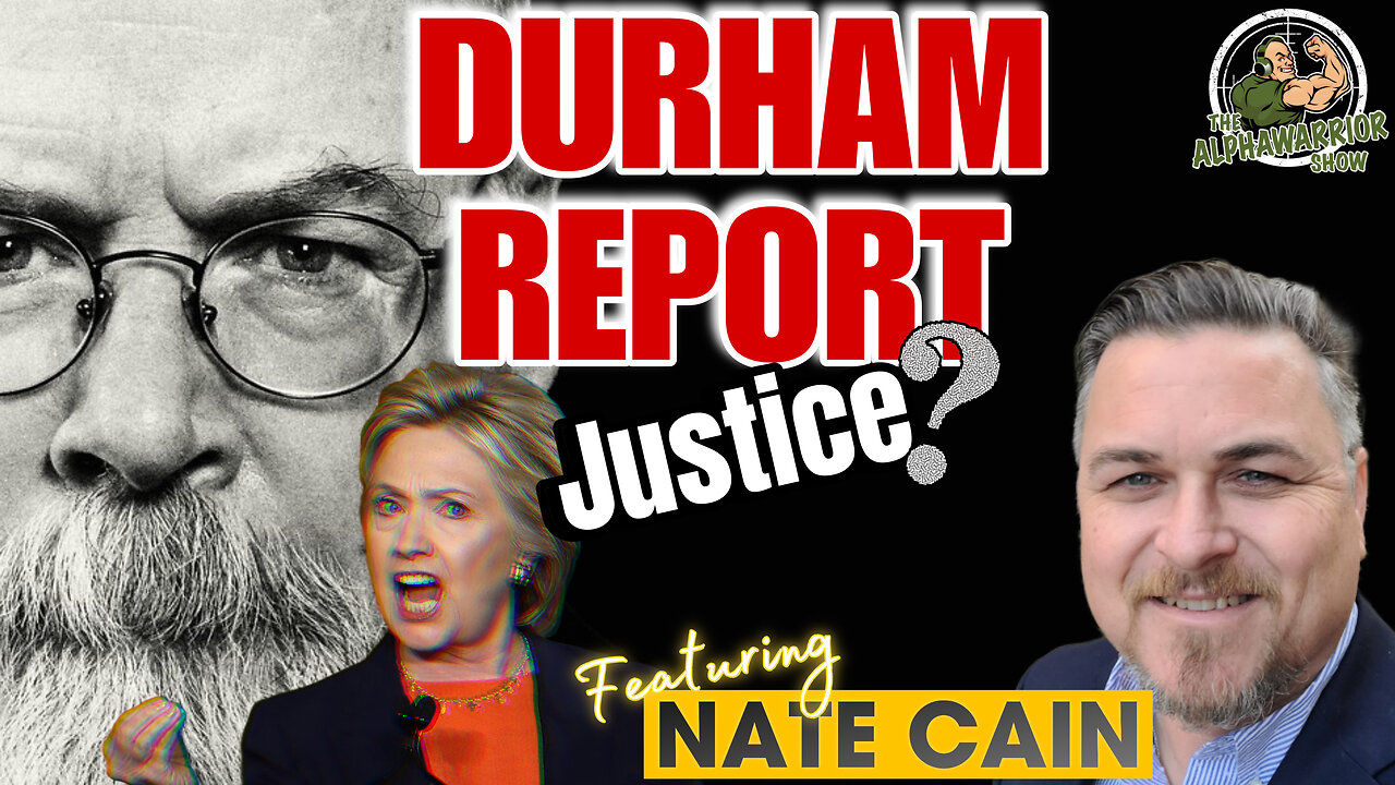 DURHAM REPORT - JUSTICE? HILLARY CLINTON - Featuring NATE CAIN - PART 2 - EP.189