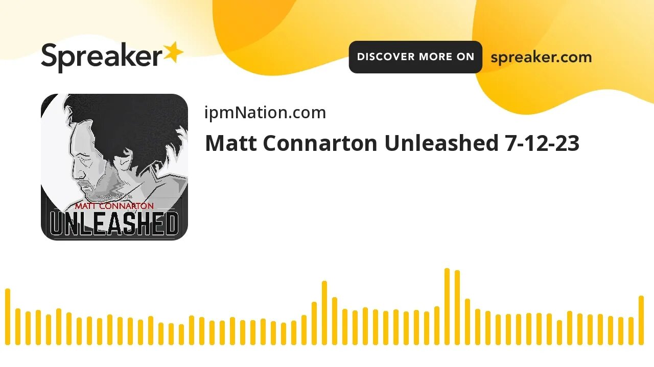 Matt Connarton Unleashed 7-12-23