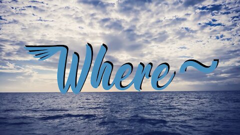 WHERE - is my Song that asks "Where are WE GOING" as humanity? Which direction?