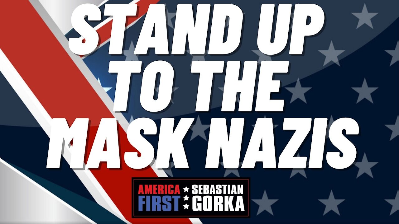 Stand up to the mask Nazis. Annie Palumbo with Sebastian Gorka on AMERICA First