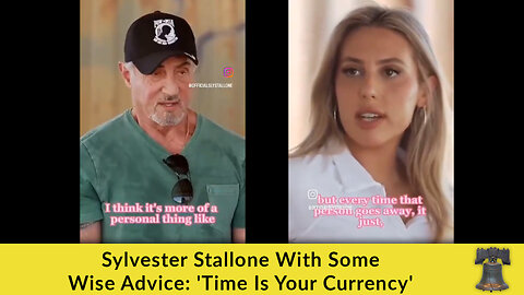 Sylvester Stallone With Some Wise Advice: 'Time Is Your Currency'