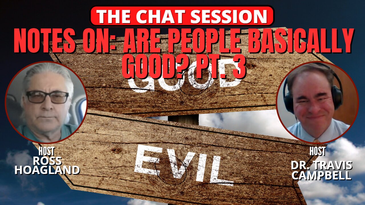 NOTES ON: ARE PEOPLE BASICALLY GOOD? PT 3 | THE CHAT SESSION