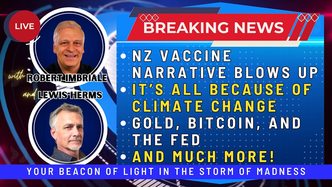 NZ VACCINE NARRATIVE BLOWS UP | IT'S ALL BECAUSE OF CLIMATE CHANGE | GOLD, BITCOIN & THE FED