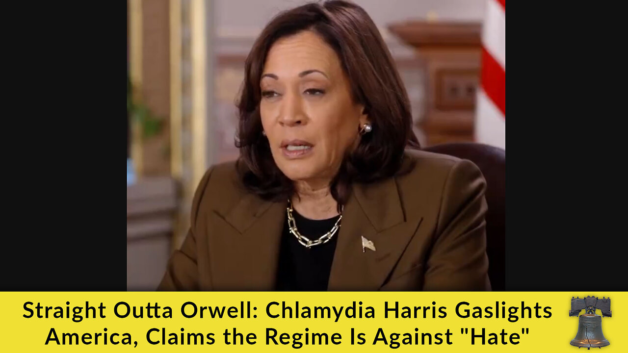 Straight Outta Orwell: Chlamydia Harris Gaslights America, Claims the Regime Is Against "Hate"