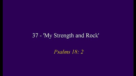 37 - 'My Strength and Rock'