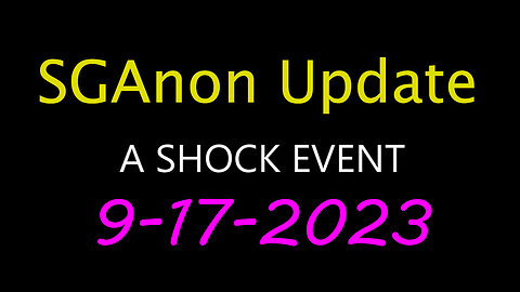 SG Anon Update - Shock Event 9.17.2023