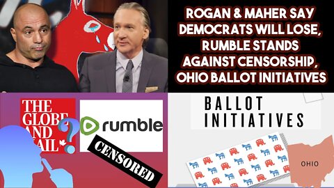 Rogan & Maher Say Democrats Will Lose, Rumble Stands Against Censorship, Ohio Ballot Initiatives