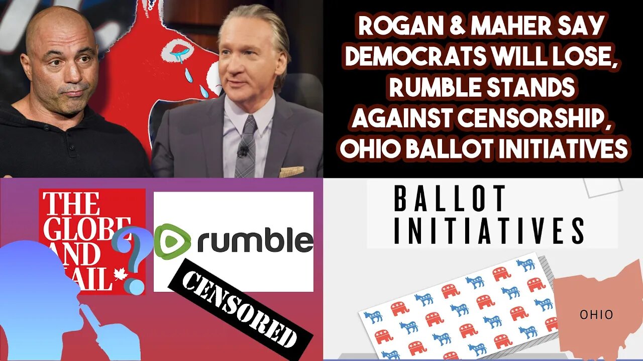 Rogan & Maher Say Democrats Will Lose, Rumble Stands Against Censorship, Ohio Ballot Initiatives