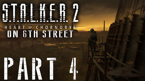 Stalker 2: Heart of Chornobyl on 6th Street Part 4