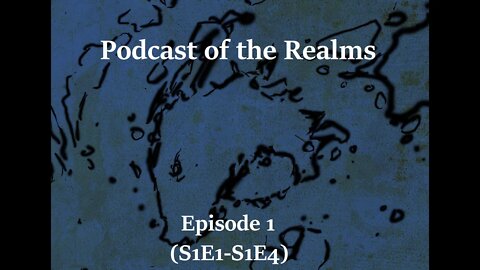 Podcast of the Realms Episode 1(S1E1-S1E4) With Special Guest Eve!