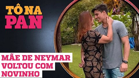 MÃE DE NEYMAR VOLTOU COM NOVINHO