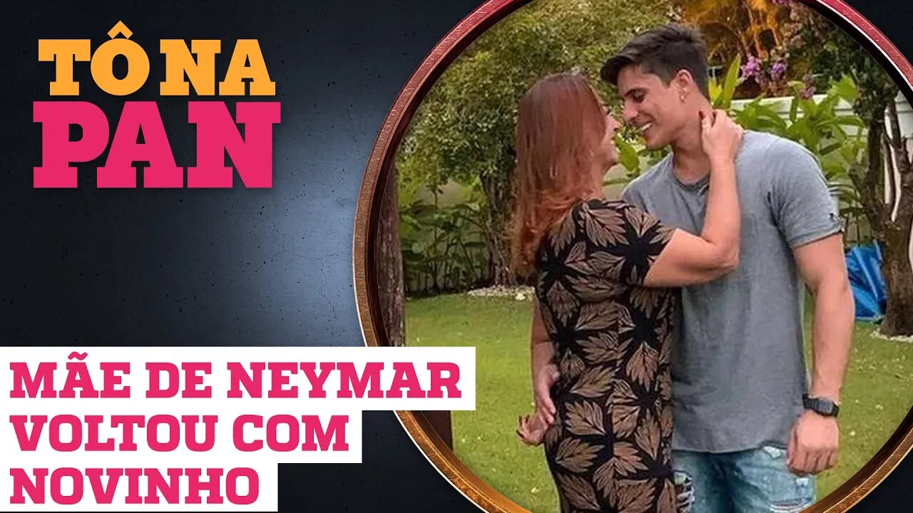 MÃE DE NEYMAR VOLTOU COM NOVINHO