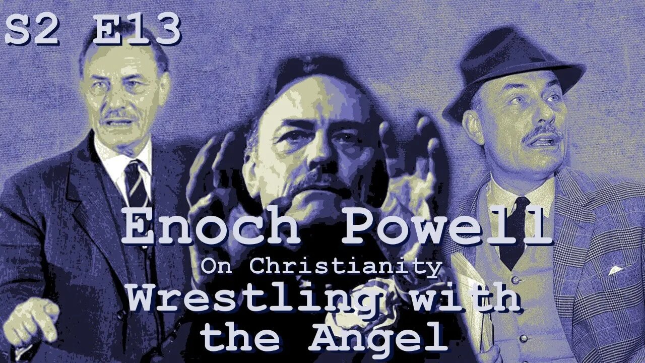 Publish and be Damned S2 E13: Enoch Powell, On Christianity - Wrestling with the Angel Part 2