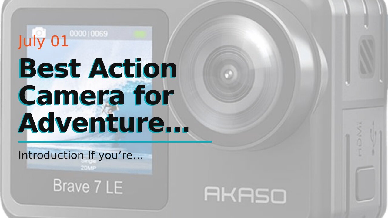 Best Action Camera for Adventure Videos: GoPro HERO10 Black, AKASO Brave 7 LE, AKASO V50X, Inst...