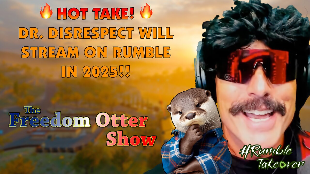 🔥HOT TAKE!!🔥 🚨 DR. DISRESPECT WILL STREAM ON RUMBLE IN 2025🚨