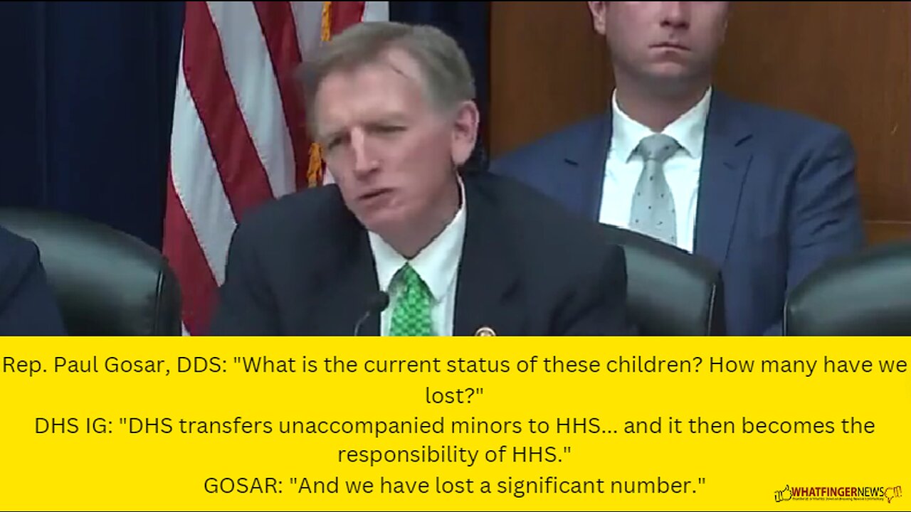 Rep. Paul Gosar, DDS: "What is the current status of these children? How many have we lost?"