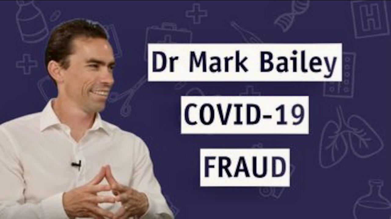 DR MARK BAILEY - THE COVID-19 FRAUD