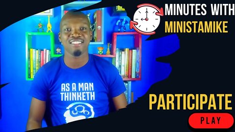 PARTICIPATE - Minutes With MinistaMike, FREE COACHING VIDEO