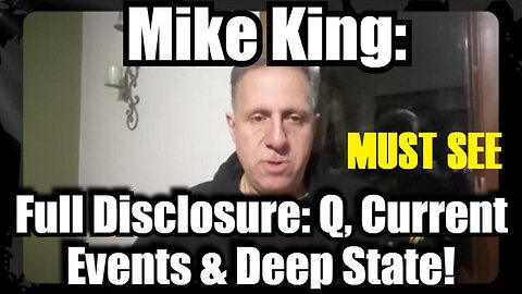 Mike King Full Disclosure: Q, Current Events & Deep State! PLEASE SHARE