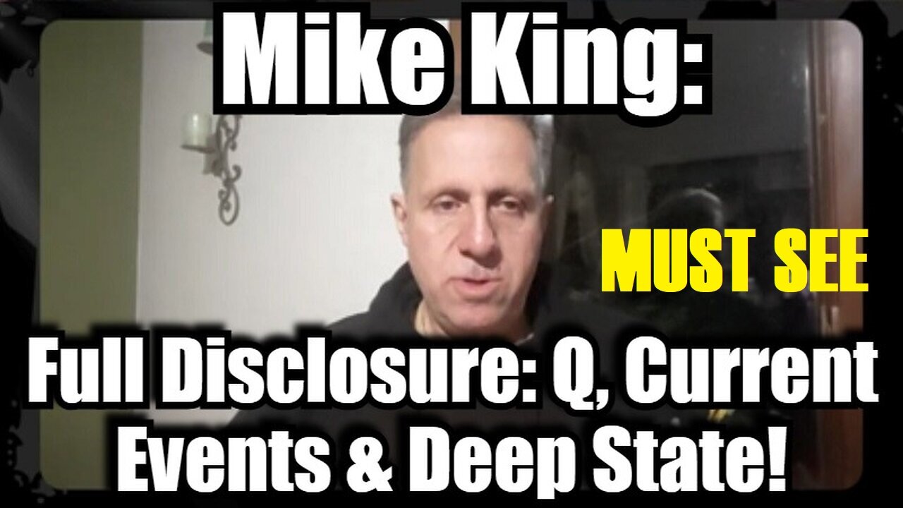 Mike King Full Disclosure: Q, Current Events & Deep State! PLEASE SHARE