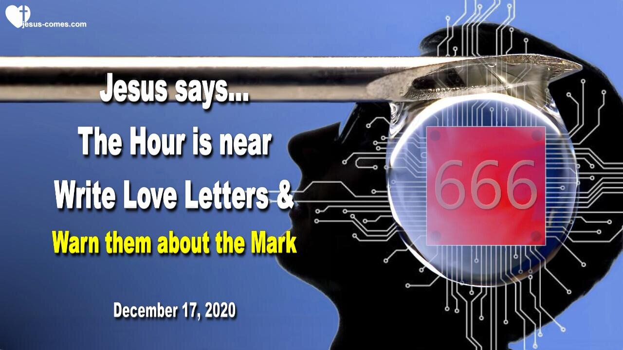 December 17, 2020 🇺🇸 JESUS SAYS... Warn them about the Mark of the Beast... The Hour is near!