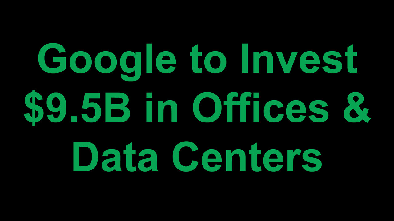 Google to Invest $9.5 Billion in Offices & Data Centers