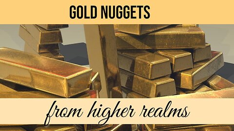 Gold Nuggets From Higher Realms