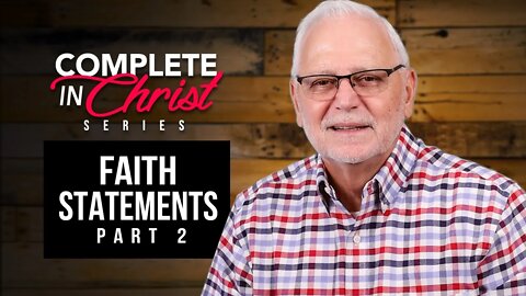 Complete In Christ Series: Faith Statements Part 2