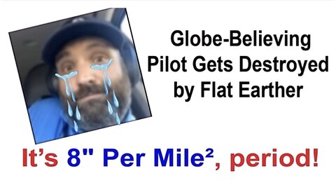 Flat Earther VS triggered globe pilot