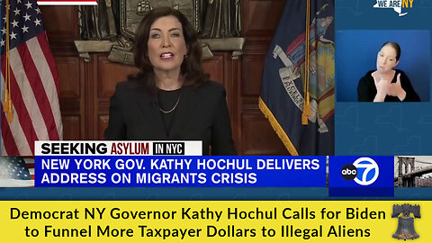 Democrat NY Governor Kathy Hochul Calls for Biden to Funnel More Taxpayer Dollars to Illegal Aliens