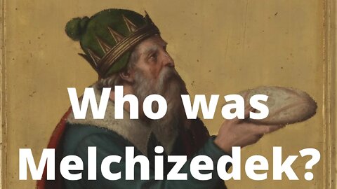 Who was Melchizedek?