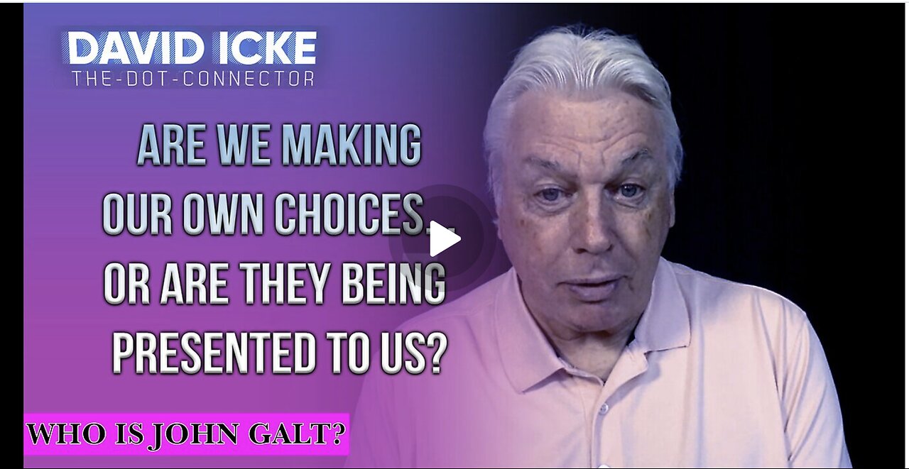 David Icke-Are We Making Our Own Choices... Or Are They Being Presented To Us? TY JGANON, SGANON