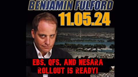 Benjamin Fulford 11/5/24 - EBS, QFS, and NESARA Rollout is Ready!