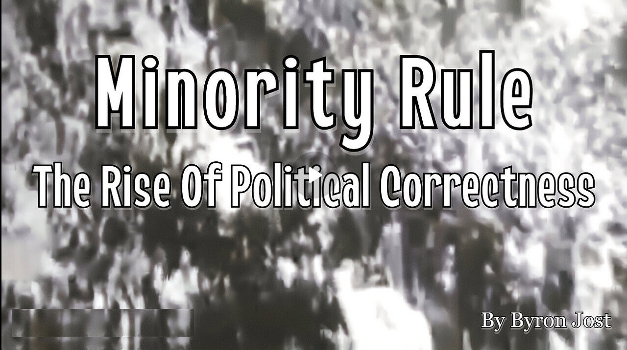 Minority Rule: The Rise Of Political Correctness | Byron Jost