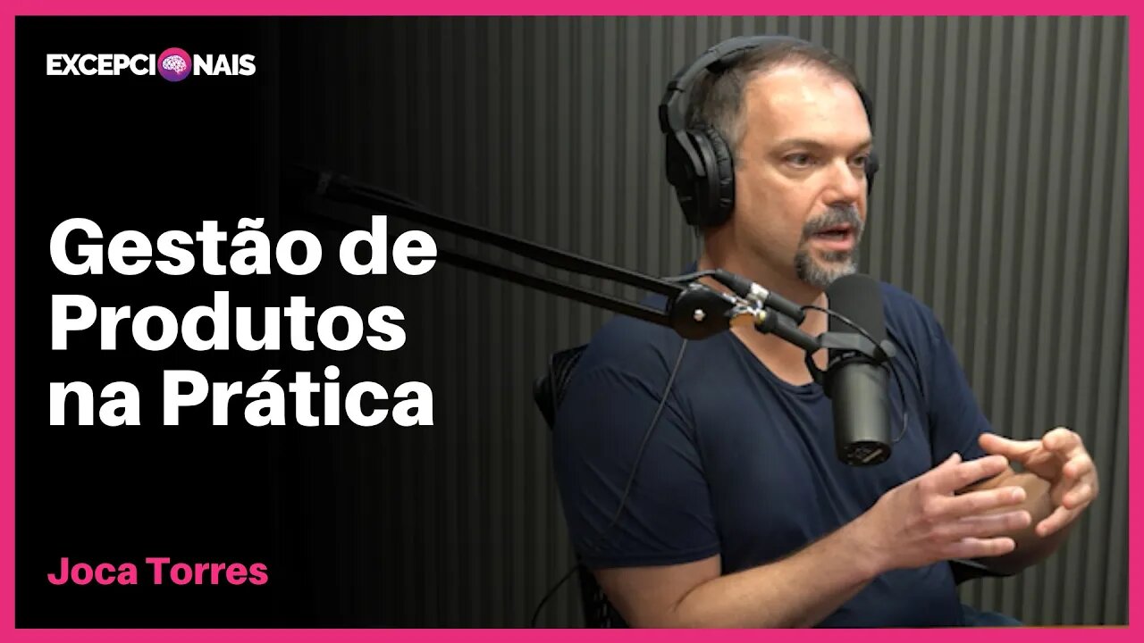 Gestão de Produtos Imatura: O que eu Faria | Joca Torres