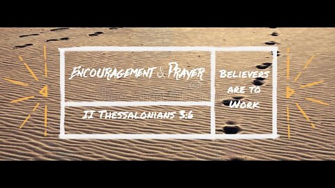 Encouragement and Prayer - II Thessalonians 3:6